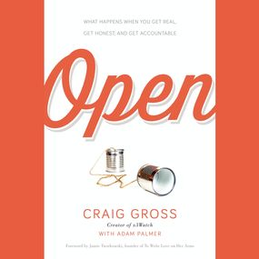 Open: What Happens When You Get Real, Get Honest, and Get Accountable