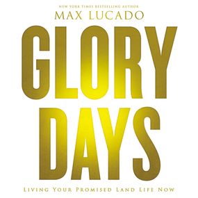 Glory Days: Living Your Promised Land Life Now