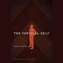 Vertical Self: How Biblical Faith Can Help Us Discover Who We Are in An Age of Self Obsession