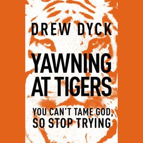 Yawning at Tigers: You Can't Tame God, So Stop Trying