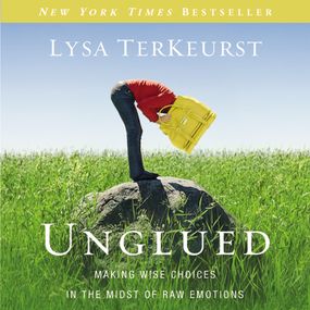 Unglued: Making Wise Choices in the Midst of Raw Emotions