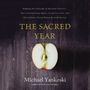 Sacred Year: Mapping the Soulscape of Spiritual Practice -- How Contemplating Apples, Living in a Cave and Befriending a Dying Woman Revived My Life