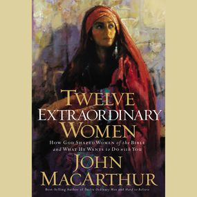 Twelve Extraordinary Women: How God Shaped Women of the Bible, and What He Wants to Do with You