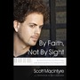 By Faith, Not By Sight: The Inspirational Story of a Blind Prodigy, a Life-Threatening Illness, and an Unexpected Gift