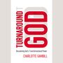 Turnaround God: Discovering God's Transformational Power