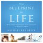 Your Blueprint for Life: How to Align Your Passion, Gifts, and Calling with Eternity in Mind