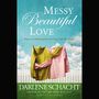 Messy Beautiful Love: Hope and Redemption for Real-Life Marriages