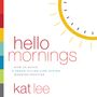 Hello Mornings: How to Build a Grace-Filled, Life-Giving Morning Routine