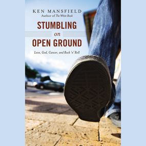 Stumbling on Open Ground: Love, God, Cancer, and Rock 'n' Roll