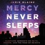 Mercy Never Sleeps: Sleepless Thoughts on Faith, Heaven, and the Fear of Heights