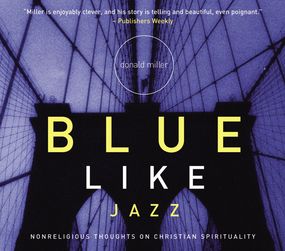 Blue Like Jazz: Nonreligious Thoughts on Christian Spirituality