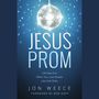 Jesus Prom: Life Gets Fun When You Love People Like God Does