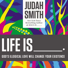 Life Is _____.: God's Illogical Love Will Change Your Existence