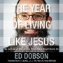 Year of Living like Jesus: My Journey of Discovering What Jesus Would Really Do