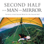 Second Half for the Man in the Mirror: How to Find God's Will for the Rest of Your Journey