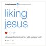 Liking Jesus: Intimacy and Contentment in a Selfie-Centered World