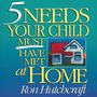 Five Needs Your Child Must Have Met at Home