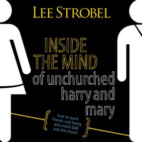 Inside the Mind of Unchurched Harry and Mary: How to Reach Friends and Family Who Avoid God and the Church