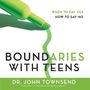Boundaries with Teens: When to Say Yes, How to Say No