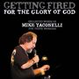 Getting Fired for the Glory of God: Collected Words of Mike Yaconelli for Youth Workers