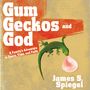 Gum, Geckos, and God: A Family’s Adventure in Space, Time, and Faith