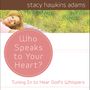 Who Speaks to Your Heart?: Tuning in to Hear God's Whispers