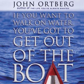 If You Want to Walk on Water, You've Got to Get Out of the Boat: 10 Lessons to Trusting God