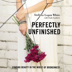 Perfectly Unfinished: Finding Beauty in the Midst of Brokenness