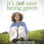 It's Easy Being Green: One Student's Guide to Serving God and Saving the Planet