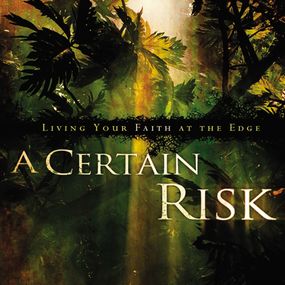 Certain Risk: Living Your Faith at the Edge