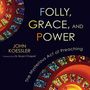 Folly, Grace, and Power: The Mysterious Act of Preaching