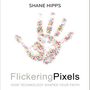 Flickering Pixels: How Technology Shapes Your Faith
