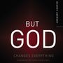 But God: Changes Everything