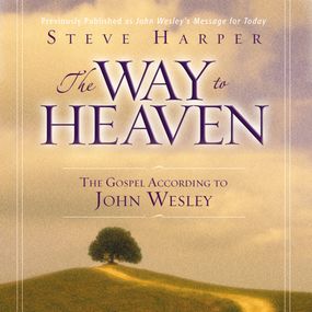 Way to Heaven: The Gospel According to John Wesley