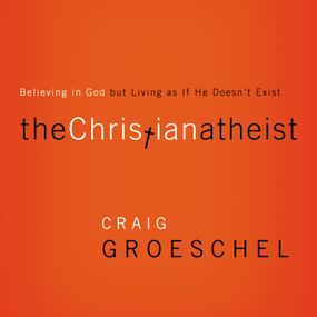 Christian Atheist: Believing in God but Living As If He Doesn't Exist