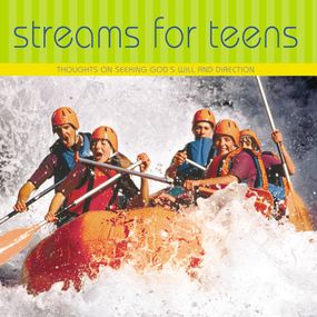 Streams for Teens: Thoughts on Seeking God’s Will and Direction
