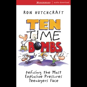 Ten Time Bombs: Defusing the Most Explosive Pressures Teenagers Face