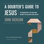 Doubter's Guide to Jesus: An Introduction to the Man from Nazareth for Believers and Skeptics