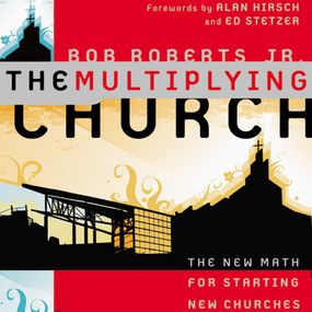 Multiplying Church: The New Math for Starting New Churches