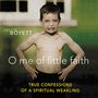 O Me of Little Faith: True Confessions of a Spiritual Weakling