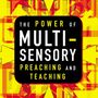 Power of Multisensory Preaching and Teaching: Increase Attention, Comprehension, and Retention