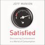 Satisfied: Discovering Contentment in a World of Consumption