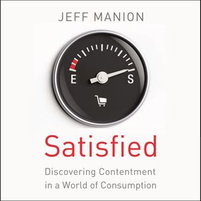 Satisfied: Discovering Contentment in a World of Consumption