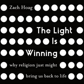 Light Is Winning: Why Religion Just Might Bring Us Back to Life