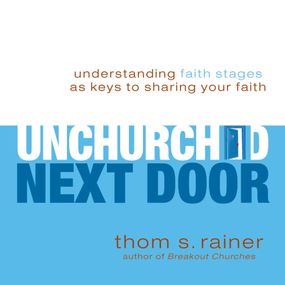 Unchurched Next Door: Understanding Faith Stages as Keys to Sharing Your Faith