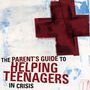 Parent's Guide to Helping Teenagers in Crisis