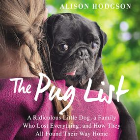 Pug List: A Ridiculous Little Dog, a Family Who Lost Everything, and How They All Found Their Way Home