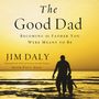 Good Dad: Becoming the Father You Were Meant to Be