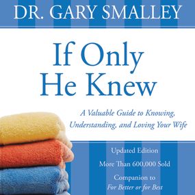 If Only He Knew: A Valuable Guide to Knowing, Understanding, and Loving Your Wife