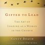 Gifted to Lead: The Art of Leading as a Woman in the Church